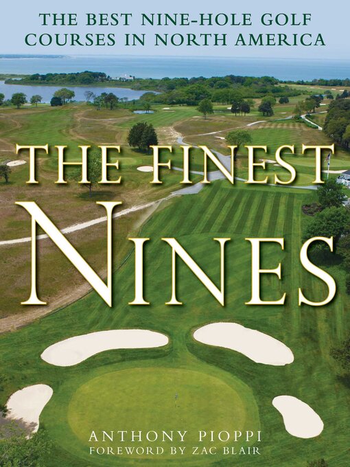 Title details for The Finest Nines: the Best Nine-Hole Golf Courses in North America by Anthony Pioppi - Available
